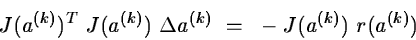 \begin{displaymath}J(a^{(k)})^T~J(a^{(k)})~\Delta a^{(k)}~=~-J(a^{(k)})~r(a^{(k)})\end{displaymath}