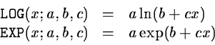 \begin{displaymath}\begin{array}{rcl}
{\tt LOG}(x;a,b,c) &=& a \ln (b + cx) \\
{\tt EXP}(x;a,b,c) &=& a \exp (b+cx)
\end{array}\end{displaymath}