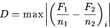 \begin{displaymath}D = \max \left\vert \left(\frac{F_1}{n_1} - \frac{F_2}{n_2} \right)_i \right\vert
\end{displaymath}