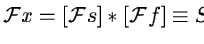 ${\cal F}x = [{\cal F}s]*[{\cal F}f]\equiv S*F$