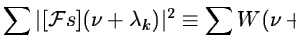 $\displaystyle \sum \vert[{\cal F}s](\nu+\lambda_k)\vert^2 \equiv \sum W(\nu+\lambda_k)$
