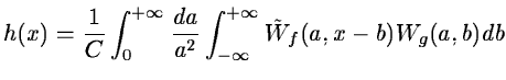 $\displaystyle h(x)=\frac{1}{C}\int_0^{+\infty}\frac{da}{a^2}\int_{-\infty}^{+\infty}
\tilde W_f(a,x-b)W_g(a,b)db$