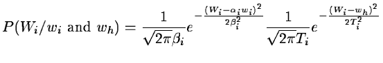 $\displaystyle P(W_i/w_i \mbox{ and } w_h) = \frac{1}{\sqrt{2\pi}\beta_i}
e^{-\f...
...i w_i)^2}{2\beta_i^2}} \frac{1}{\sqrt{2\pi}T_i}
e^{-\frac{(W_i-w_h)^2}{2T_i^2}}$