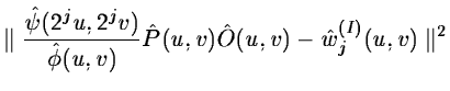 $\displaystyle \parallel {\hat \psi(2^ju, 2^jv)\over \hat\phi(u, v)} \hat P(u,v) \hat O(u,v) - \hat w_j^{(I)}(u,v)\parallel^2$